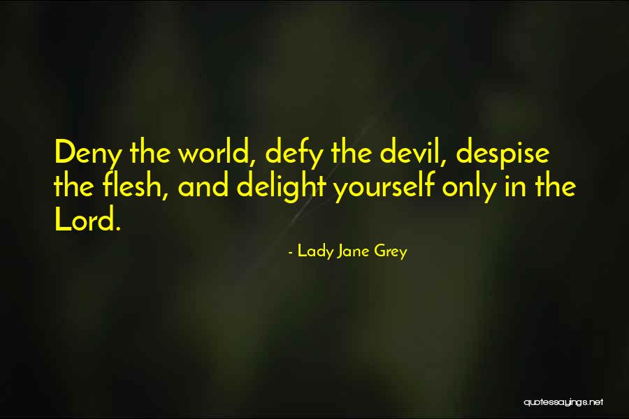 Deny The Flesh Quotes By Lady Jane Grey Deny The Flesh Quotes By Lady Jane Grey