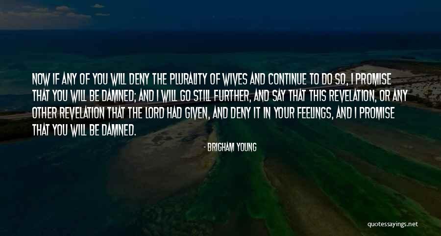 Deny Your Feelings Quotes By Brigham Young