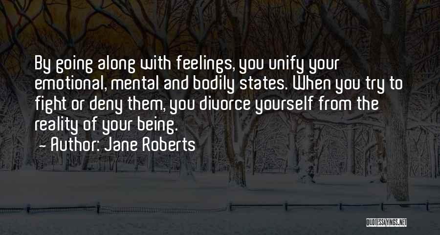 Deny Your Feelings Quotes By Jane Roberts