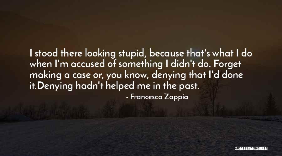 Denying Me Quotes By Francesca Zappia Denying Me Quotes By Francesca Zappia