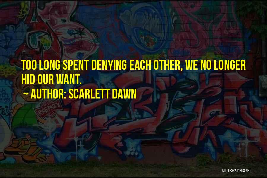 Denying Someone You Love Quotes By Scarlett Dawn