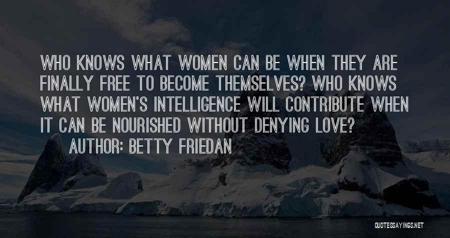 Denying You Love Someone Quotes By Betty Friedan