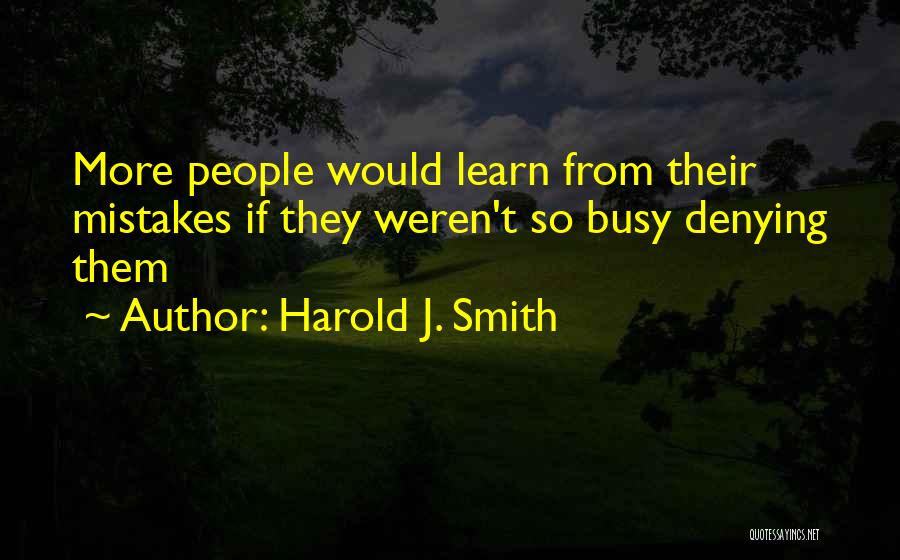 Denying Your Mistakes Quotes By Harold J. Smith