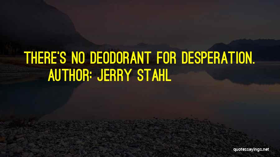 Deodorant Quotes By Jerry Stahl