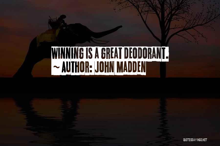 Deodorant Quotes By John Madden