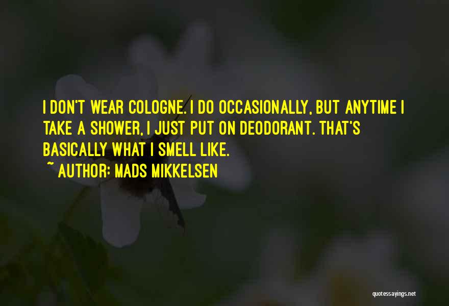 Deodorant Quotes By Mads Mikkelsen