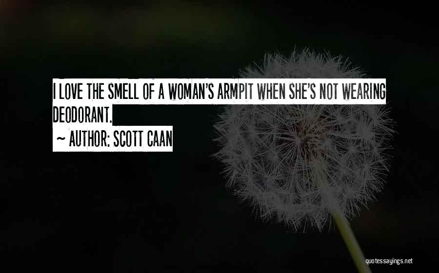 Deodorant Quotes By Scott Caan
