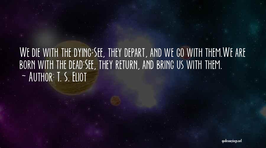 Depart Quotes By T. S. Eliot