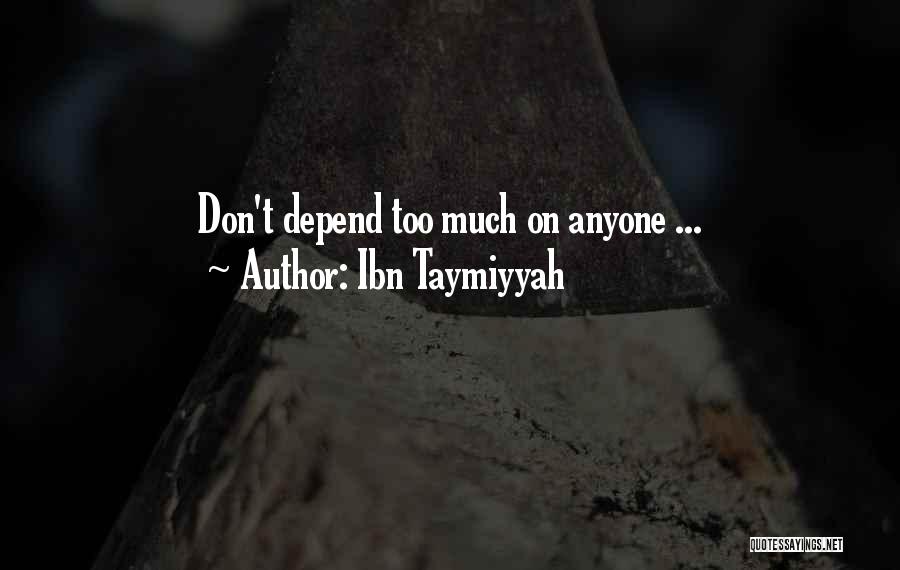 Depend On Anyone Quotes By Ibn Taymiyyah