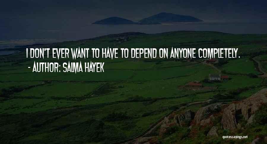 Depend On Anyone Quotes By Salma Hayek