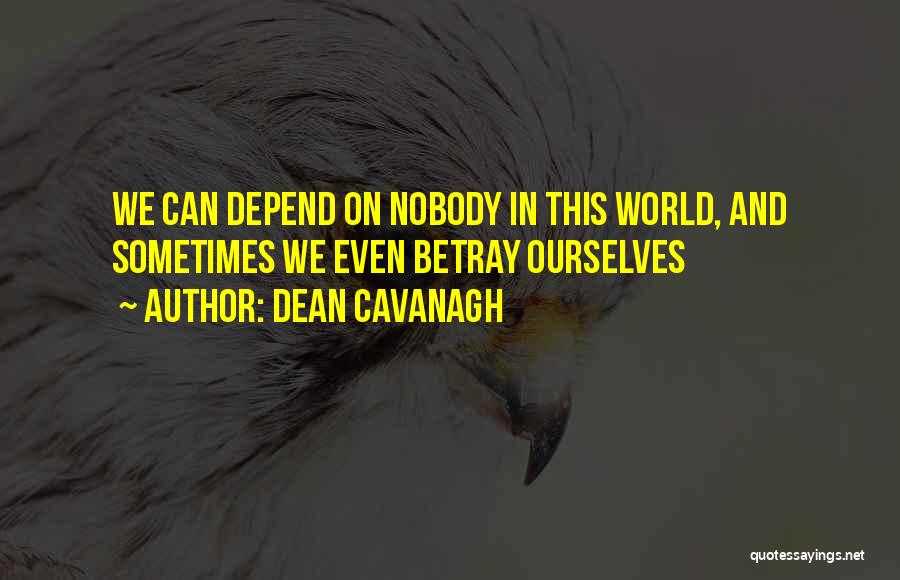 Depend On Nobody But Yourself Quotes By Dean Cavanagh