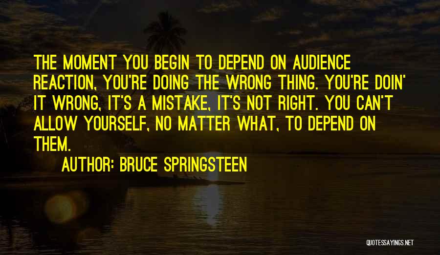 Depend On Yourself Quotes By Bruce Springsteen