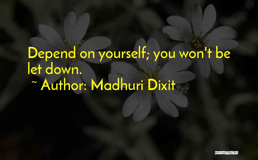 Depend On Yourself Quotes By Madhuri Dixit