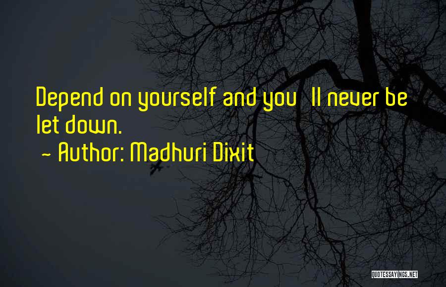 Depend On Yourself Quotes By Madhuri Dixit