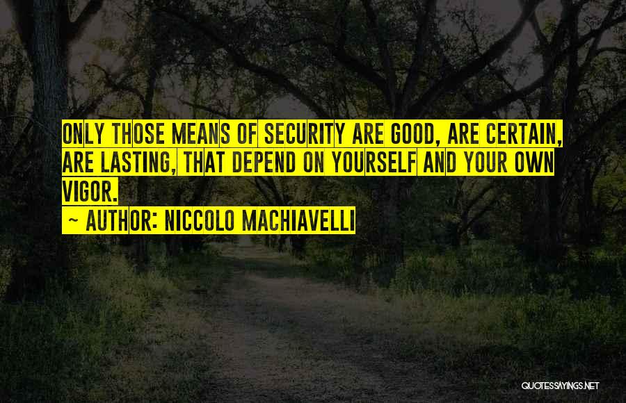 Depend On Yourself Quotes By Niccolo Machiavelli