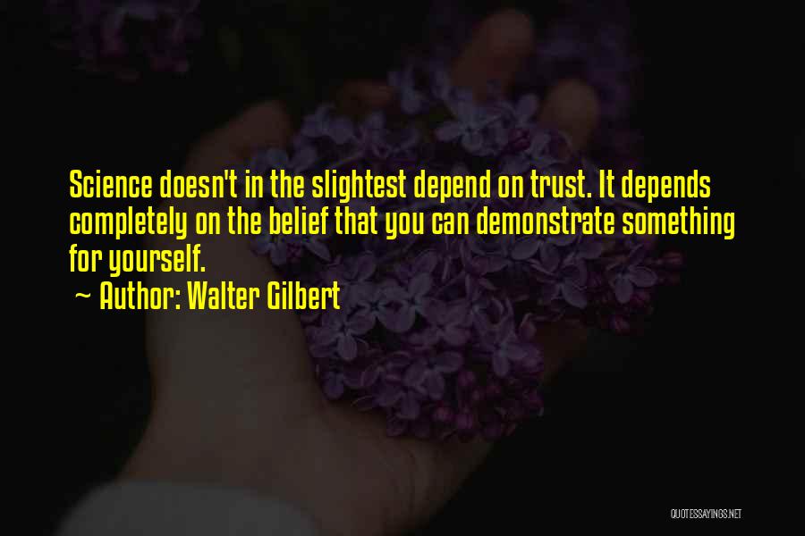 Depend On Yourself Quotes By Walter Gilbert