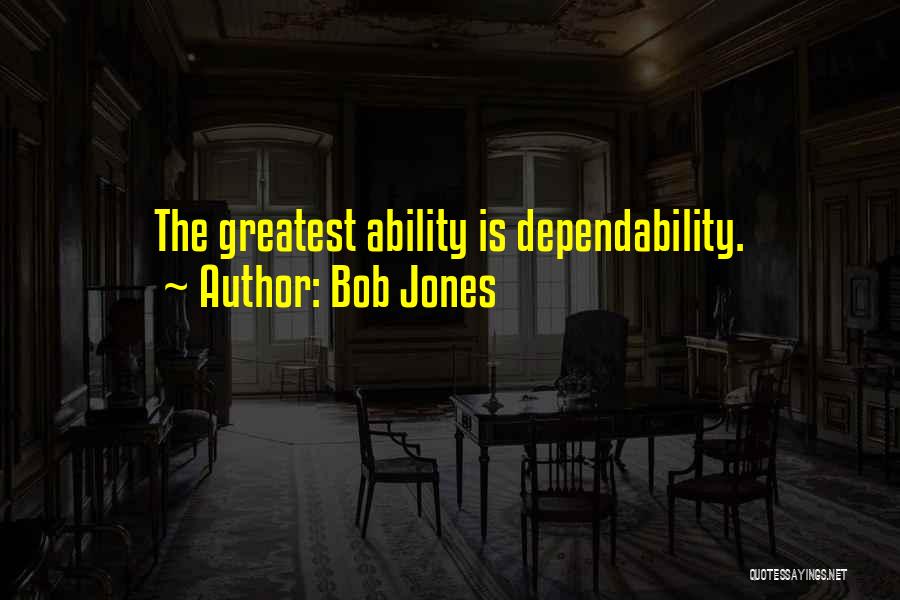 Dependability Quotes By Bob Jones