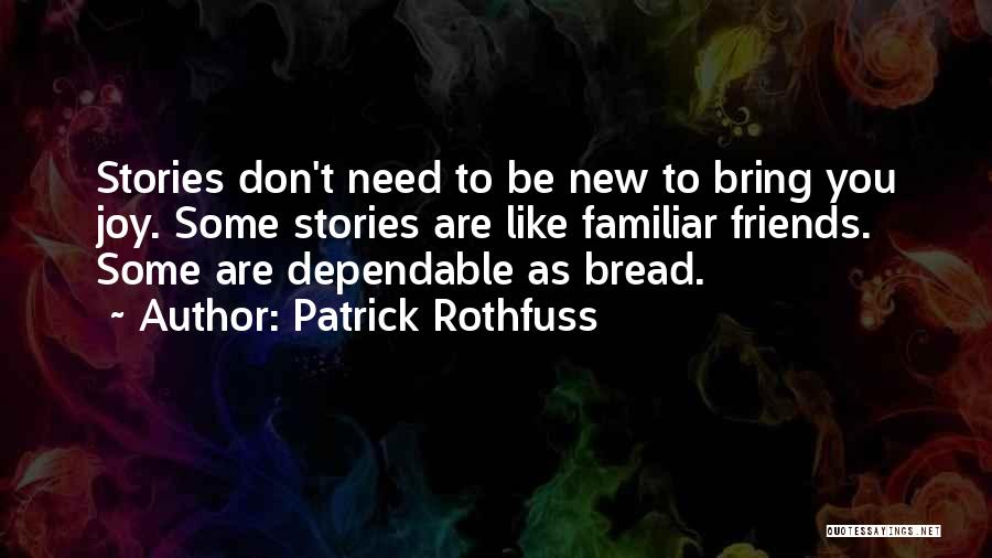 Dependable Friends Quotes By Patrick Rothfuss