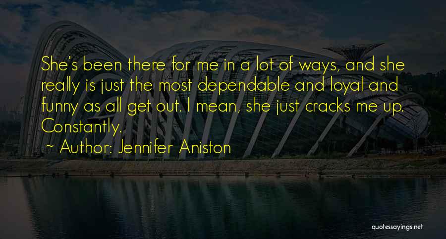 Dependable Friendship Quotes By Jennifer Aniston