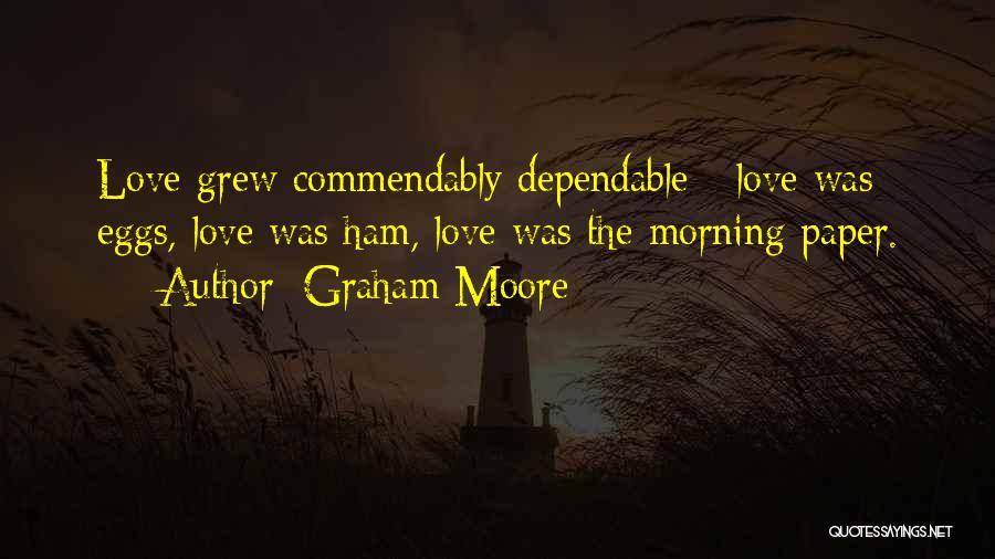 Dependable Love Quotes By Graham Moore Dependable Love Quotes By Graham Moore