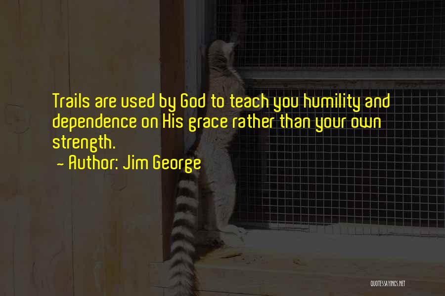 Dependence On God Quotes By Jim George