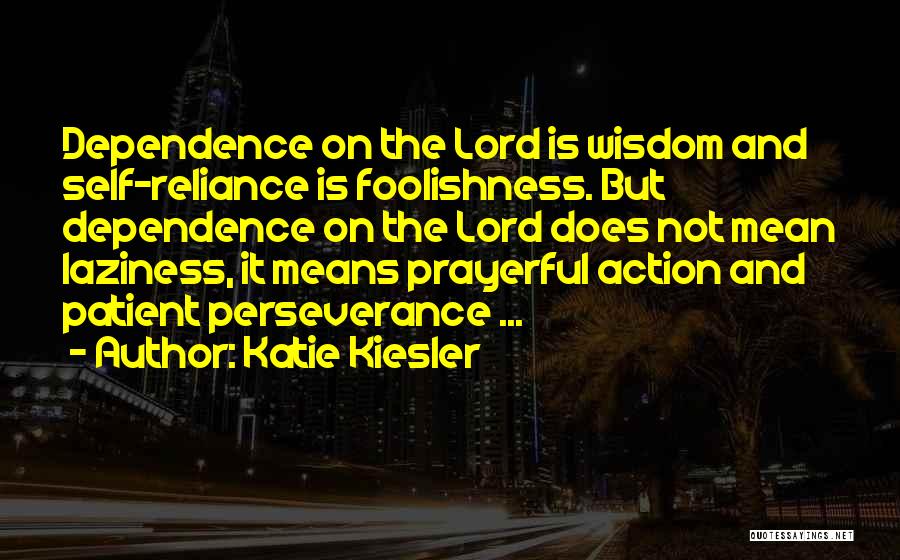 Dependence On God Quotes By Katie Kiesler