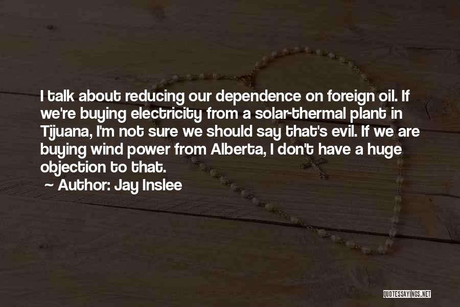 Dependence Power Quotes By Jay Inslee