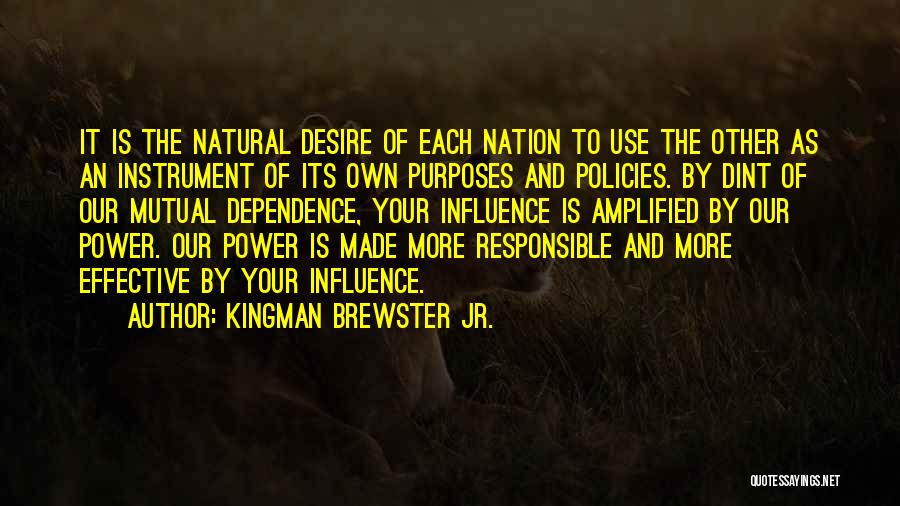 Dependence Power Quotes By Kingman Brewster Jr.