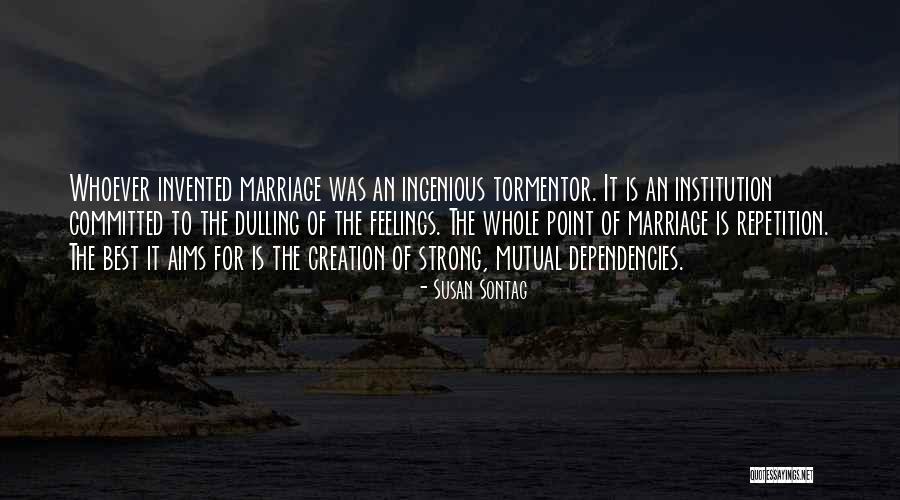 Dependencies Quotes By Susan Sontag Dependencies Quotes By Susan Sontag
