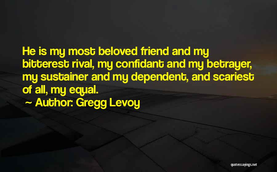 Dependent Friend Quotes By Gregg Levoy