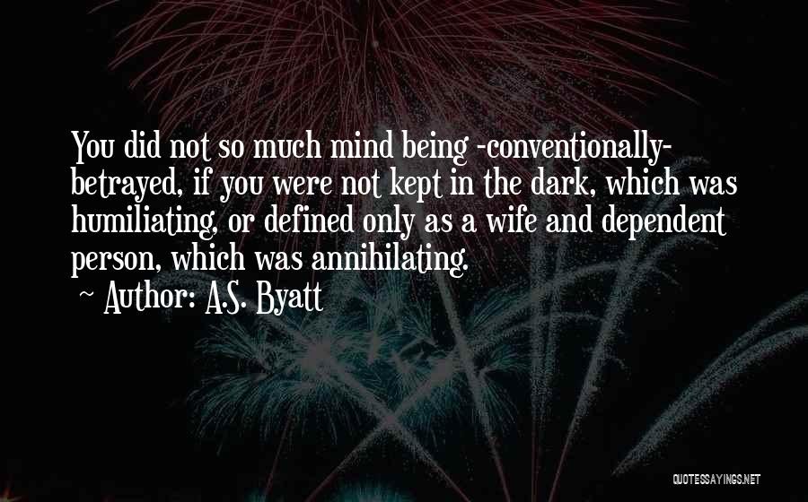 Dependent Person Quotes By A.S. Byatt