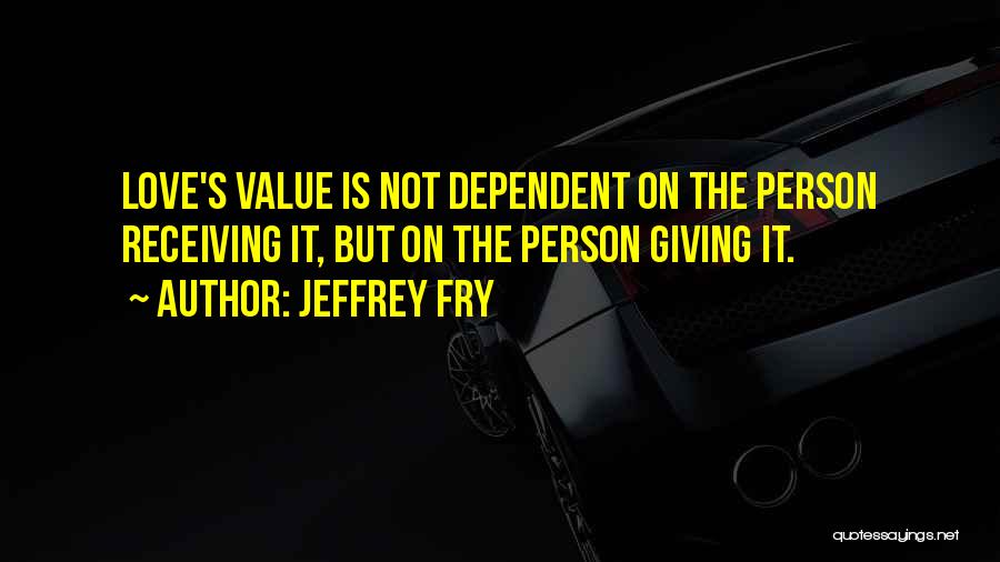 Dependent Person Quotes By Jeffrey Fry