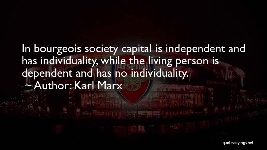 Dependent Person Quotes By Karl Marx