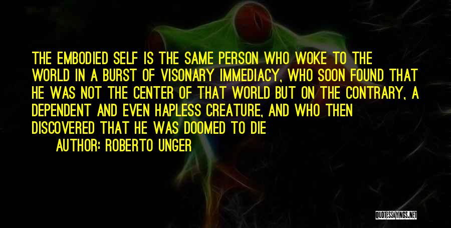 Dependent Person Quotes By Roberto Unger