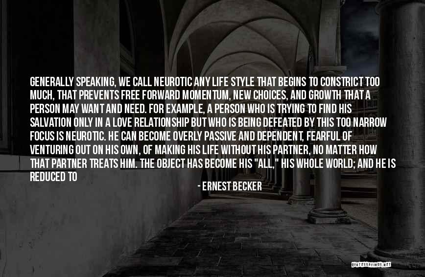 Dependent Relationship Quotes By Ernest Becker Dependent Relationship Quotes By Ernest Becker