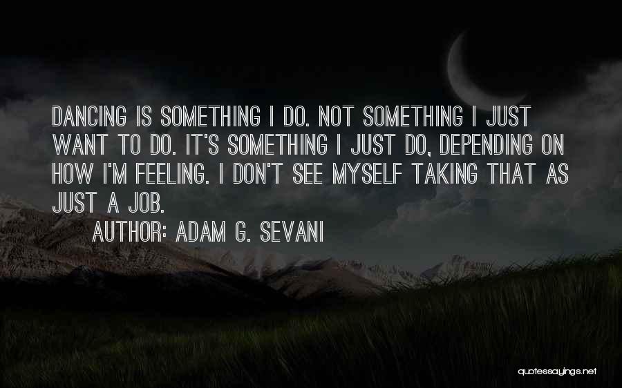 Depending On Something Quotes By Adam G. Sevani