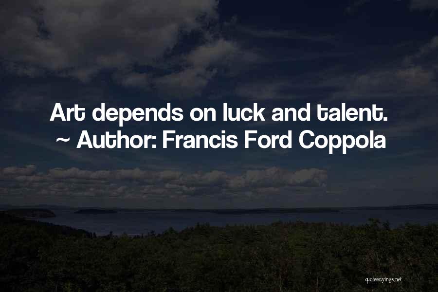 Depends On Luck Quotes By Francis Ford Coppola