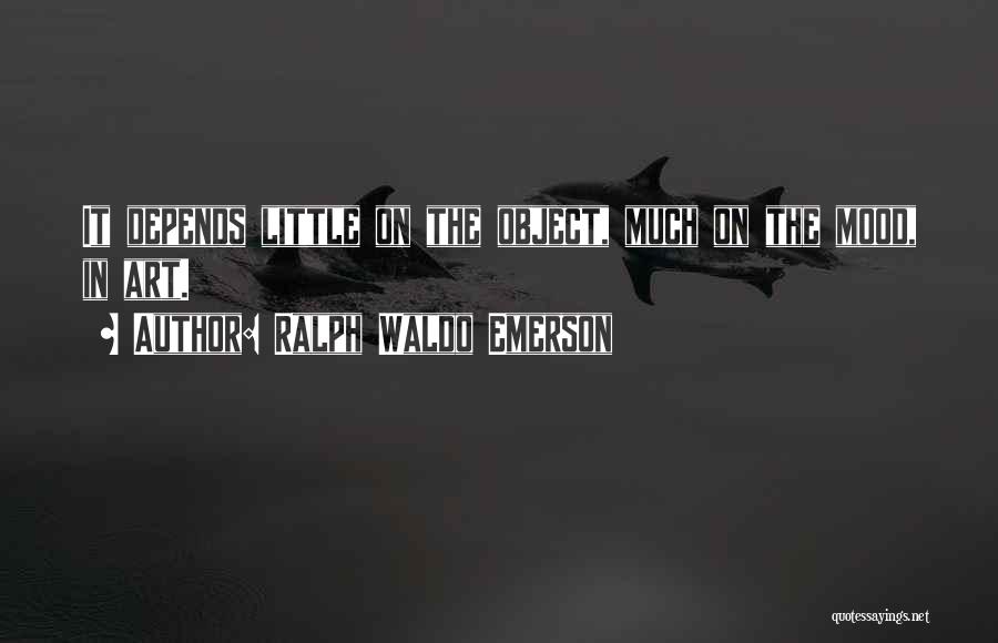 Depends On Mood Quotes By Ralph Waldo Emerson