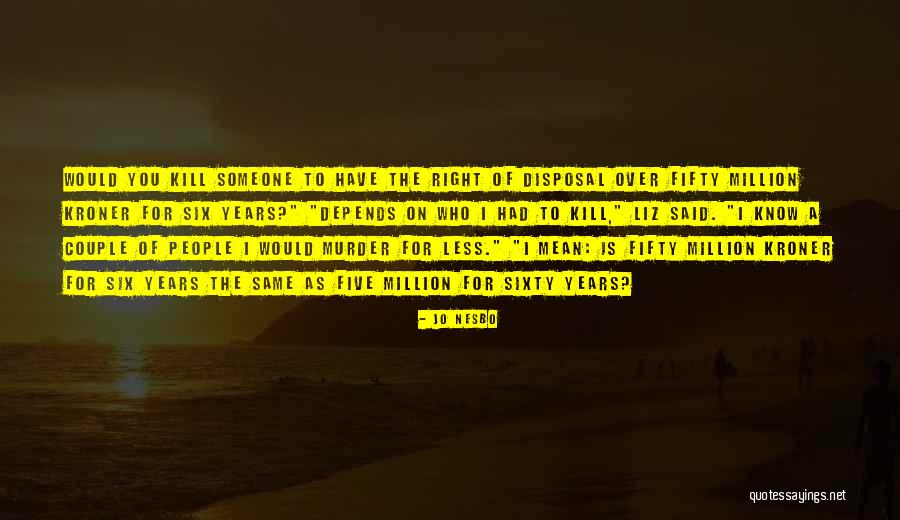 Depends On Someone Quotes By Jo Nesbo Depends On Someone Quotes By Jo Nesbo