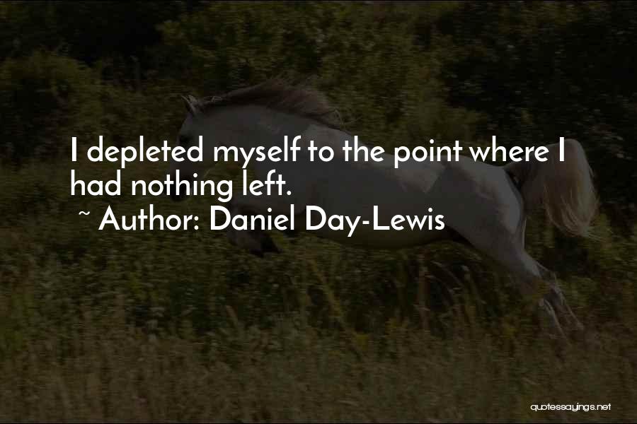 Depleted Quotes By Daniel Day-Lewis