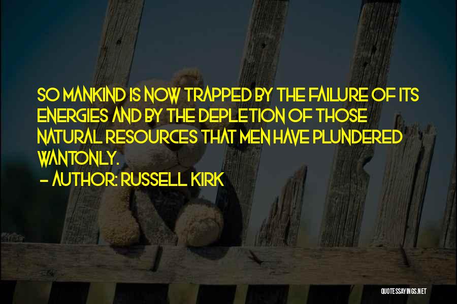 Depletion Of Natural Resources Quotes By Russell Kirk