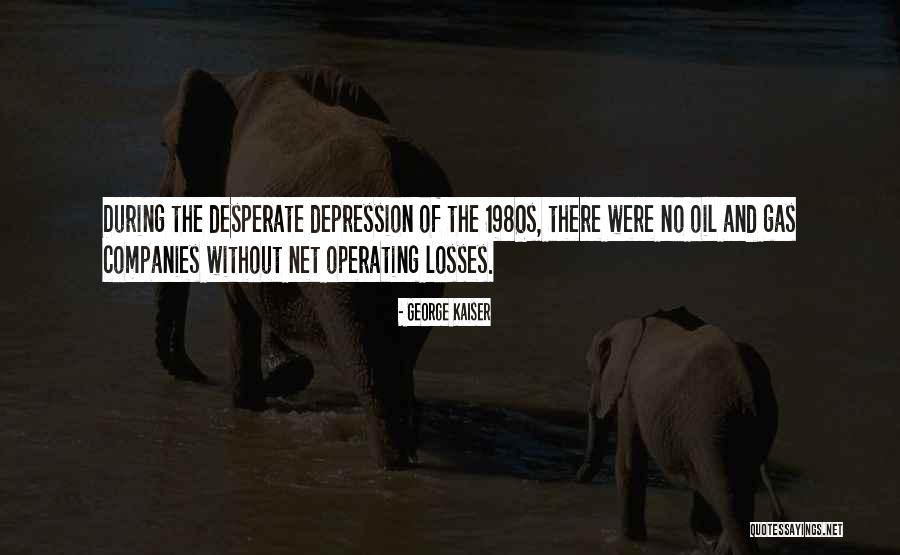 Deplinatatea Quotes By George Kaiser