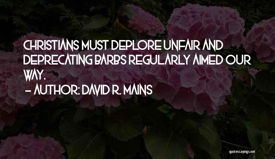 Deplore Quotes By David R. Mains