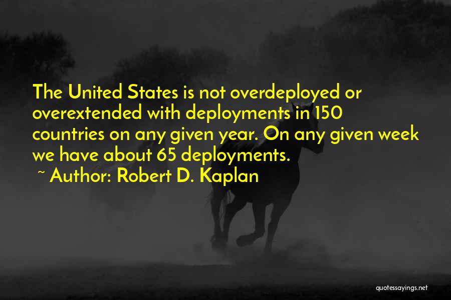 Deployments Quotes By Robert D. Kaplan