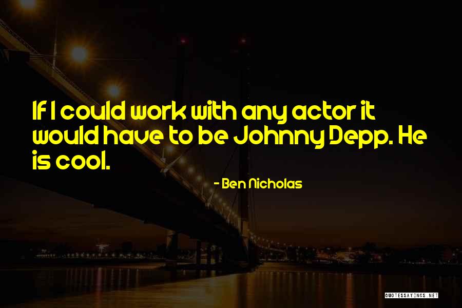 Depp Johnny Quotes By Ben Nicholas Depp Johnny Quotes By Ben Nicholas