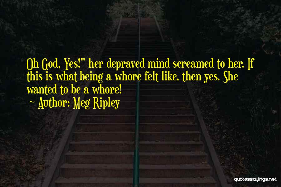 Depraved Mind Quotes By Meg Ripley
