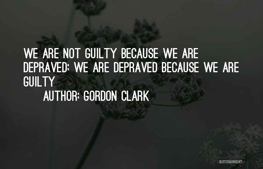 Depraved Quotes By Gordon Clark