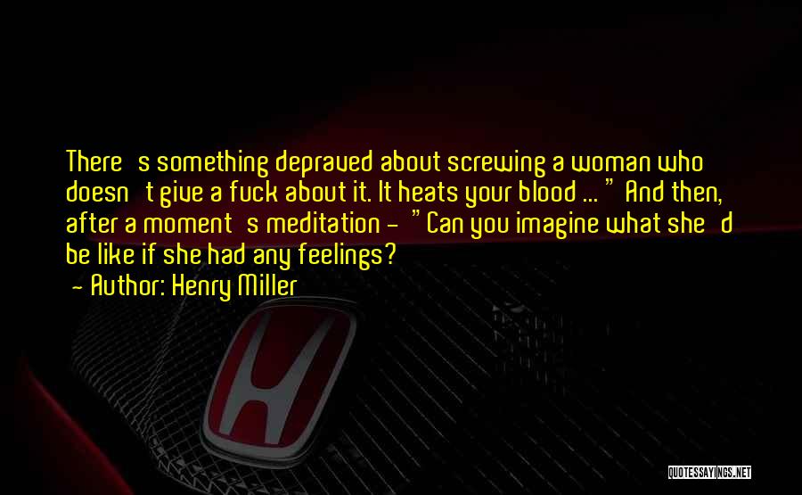 Depraved Quotes By Henry Miller