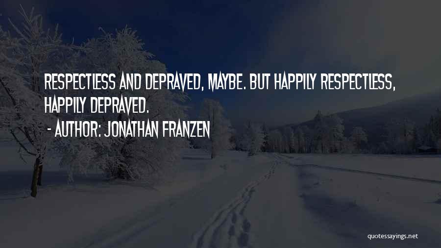 Depraved Quotes By Jonathan Franzen