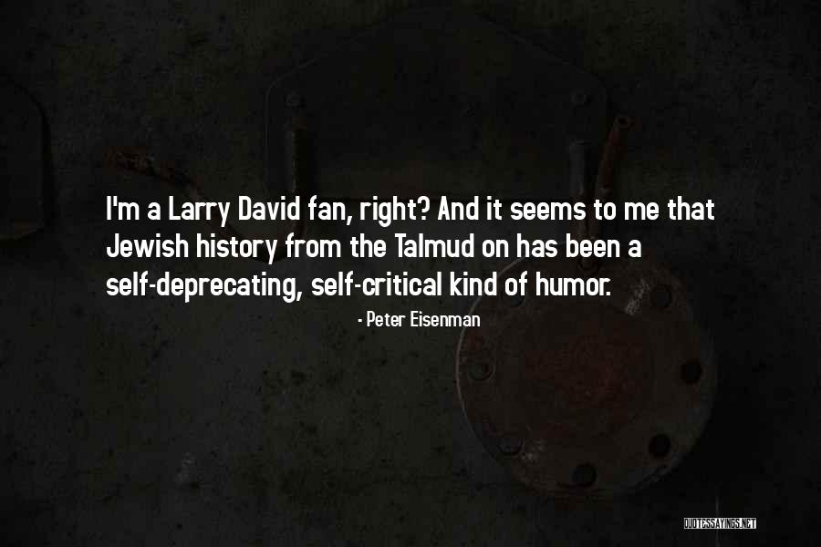 Deprecating Humor Quotes By Peter Eisenman Deprecating Humor Quotes By Peter Eisenman
